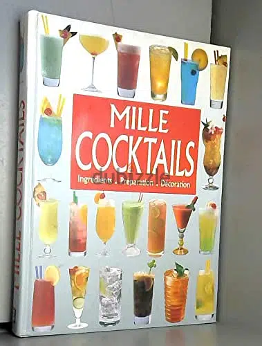 Mille cocktails -Ingrédients, préparation et conseils de présentation