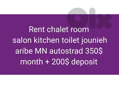 Rent chalet room
 salon kitchen toilet jounieh aribe MN autostrad 350$ month + 200$ deposit
